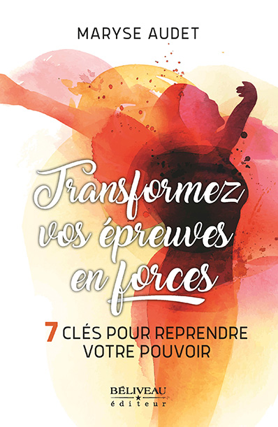 Premier livre de Maryse Audet : Transformez vos épreuves en forces